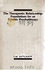 THE THERAPEUTIC RELATIONSHIP:FOUNDATIONS FOR AN ELECTIC PSYCHOTHERAPY 1985 PDF电子版封面 0534049443