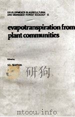 DEVELOPMENTS IN AGRICULTURAL AND MANAGED-FOREST ECOLOGY 13 EVAPOTRANSPIRATION FROM PLANT COMMUNITIES 1984 PDF电子版封面 0444422501