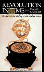 REVOLUTION IN TIME CLOCKS AND THE MAKING OF THE MODERN WORLD 1983 PDF电子版封面 0674768000