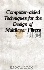 COMPUTER-AIDED TECHNIQUES FOR THE DESIGN OF MULTILAYER FILERS 1981 PDF电子版封面 0852742339