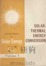 SELECTED PAPERS ON SOLAR ENERGY UTILIZATION VOLUME 1 SOLAR-THERMAL ENERGY CONVERSION（1976 PDF版）