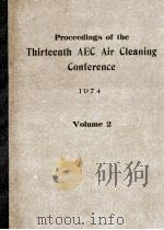 PROCEEDINGS OF THE THIRTEENTH AEC AIR CLEANING CONFERENCE CONFERENCE 1974 VOLUME 2 MARCH 1975（1975 PDF版）