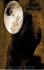 YEATS THE PLAYWRIGHT A COMMENTARY ON CHARACTER AND DESIGN IN THE MAJOR PLAYS（1969 PDF版）