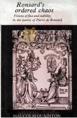 RONSARD'S ORDERED CHAOS VISIONS OF FLUX AND STABILITY IN THE POETRY OF PIERRE DE RONSARD 1980 PDF电子版封面 0719007607