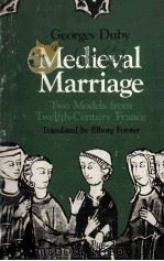 MEDIEVAL MARRIAGE TWO MODELS FROM TWELFTH-CENTURY FRANCE 1978 PDF电子版封面 0801820499