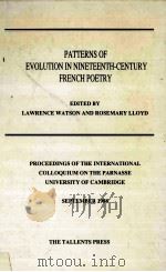 PATTERNS OF EVOLUTION IN NINETEENTH-CENTURY FRENCH POETRY PROCEEDINGS OF THE INTERNATIONAL COLLOQUIU 1990 PDF电子版封面 1870677714