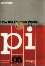 SIEMENS HOW THE THYRISTOR WORKS PI 05 1978 PDF电子版封面 3800947056
