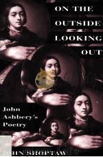 ON THE OUTSIDE LOOKING OUT JOHN ASHBERY'S POETRY 1994 PDF电子版封面 0674636139