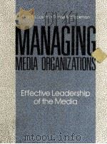 MANAGING MEDIA ORGANIZATIONS EFFECTIVE LEADERSHIP OF THE MEDIA 1988 PDF电子版封面 0582286344