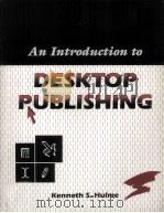 AN INTRODUCTION TO DESKTOP PUBLISHING 1990 PDF电子版封面 0878354484