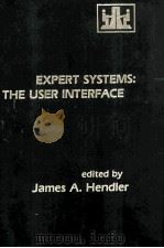 EXPERT SYSTEMS:THE USER INTERFACE 1988 PDF电子版封面 James A.Hendler