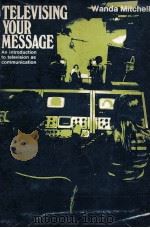 TELEVISING YOUR MESSAGE An introduction to television as communication（1974 PDF版）