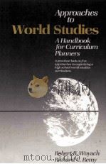 APPROACHES TO WORLD STUDIES A HANDBOOK FOR CURRICULUM PLANNERS 1989 PDF电子版封面 0205117228
