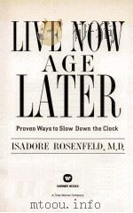 LIVE NOW AGE LATER PROVEN WAYS TO SLOW DOWN THD CLOCK 1999 PDF电子版封面 0446520608
