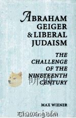 ABRAHAM GELGER & LIBERAL JUDAISM THE CHALLENGE OF THE NINETEENTH CENTURY（1962 PDF版）