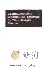 PREIMPLANTATION MAMMALIAN EMBRYOS IN VITRO:RECENT STUDIES.Ⅰ. 1972 PDF电子版封面 0842270396
