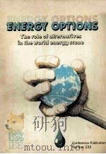 Fourth International Conference on ENERGY OPTIONS The role of alteratives in the world energy scene（1984 PDF版）