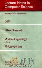 LECTURE NOTES IN COMPUTER SCIENCE 325: GILLES BRASSARD MODERN CRYPTOLOGY A TUTORIAL 1988 PDF电子版封面 0387968423;3540968423