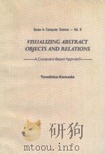 SERIES IN COMPUTER SCIENCE-VOL.5 VISUALIZING ABSTRACT BOJECTS AND RELATIONS A CONSTRAINT-BASED APPRO 1989 PDF电子版封面 9810200099