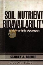 SOIL NUTRIENT BIOAVAIL ABILITY A MECHANISTIC APPROACH PDF电子版封面 STANLEY A.BARBER