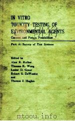 IN VITRO TOXICITY TESTING OF ENVIRONMENTAL AGENTS CURRENT AND FUTURE POSSIBILITIES PART A:SURVEY OF 1983 PDF电子版封面 0306411237;0306411245