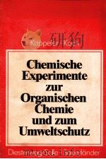 CHEMISCHE EXPERIMENTE ZUR ORGANISCHEN CHEMIE UND ZUM UMWELTSCHUTZ 1981 PDF电子版封面 34525054097;3794116305