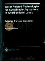 WATER-RELATED TECHNOLOGIES FOR SUSTAINABLE AGRICULTURE IN ARID/SEMIARID LANDS SELECTED FOREIGN EXPER（ PDF版）