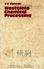 V.V.KAFAROV WASTELESS CHEMICAL PROCESSING 1985 PDF电子版封面