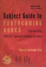 SUJECT GUIDE TO FORTHCOMING BOOKS R A BI-MONTHLY SUBJECT FORECAST OF BOOKS TO COME MARCH THROUGH JUL（1983 PDF版）