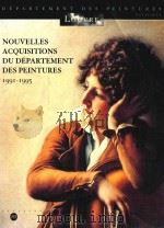 NOUVELLES ACQUISITIONS DU DEPARTEMENT DES PEINTURES 1991-1995 1996 PDF电子版封面 2711834077