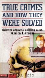 TRUE CRIMES AND HOW THEY WERE SOLVED 1993 PDF电子版封面 0590468561