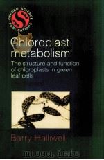 CHLOROPLAST METABOLISM THE STRUSTURE AND FUNCTION OF CHOLORPLASTS IN GREEN LEAF CELLS REVISED EDITIO PDF电子版封面 0198545851
