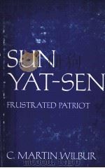 SUN YAT-SEN:FRUSTRATED PATRIOT 1976 PDF电子版封面 0231040369