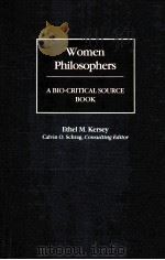 WOMEN PHILOSOPHERS A BIO-CRITICAL SOURCE BOOK 1989 PDF电子版封面 0313257205