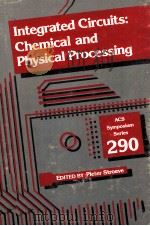 INTEGRATED CIRCUITS:CHEMICAL AND PHYSICAL PROCESSING 1985 PDF电子版封面 0841209405