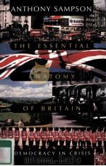 THE ESSENTIAL ANATOMY OF BRITAIN DEMOCRACY IN CRISIS ANTHONY SAMPSON（1993 PDF版）