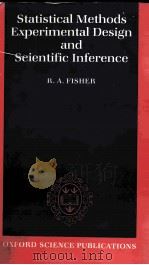 STATISTICAL METHODS EXPERIMENTAL DESIGN AND SCIENTIFIC INFERENCE 1990 PDF电子版封面 0198522290 R.A.FISHER