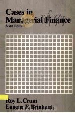 CASES IN MANAGERIAL FINANCE SIXTH EDITION 1987 PDF电子版封面 0030048672