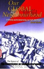 OUR GLOBAL NEIGHBOURHOOD  THE REPORT OF THE COMMISSION ON GLOBAL GOVERNANCE（1995 PDF版）