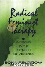 RADICAL FEMINIST THERAPY WORKING IN THE CONTEXT OF VIOLENCE 1992 PDF电子版封面 0803947887
