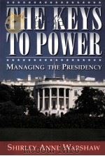 THE KEYS TO POWER MANAGING THE PRESIDENCY（1999 PDF版）