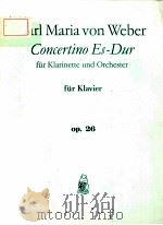 CARL MARIA VON WEBER CONCERTINO ES-DUR FUR KLARINETTE UND ORCHESTER OP.26     PDF电子版封面     