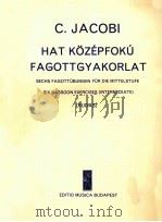 HAT KOZEPFOKU FAGOTTGYAKORLAT SECHS FAGOTTUBUNGEN FUR DIE MITTELSTUFE SIX BASSOON EXERCISES (INTERME PDF电子版封面