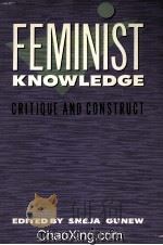 FEMINIST KNOWLWDGE  CRITIQUE AND CONSTRUCT   1990  PDF电子版封面  0415012279   