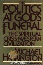 THE POLITICS AT GOD‘S FUNERAL THE SPIRITUAL CRISIS OF WESTERN CIVILIZATION 1983 PDF电子版封面 0030621526