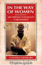 IN THE WAY OF WOMEN MEN'S RESISTANCE TO SEX EQUALITY IN ORGANIZATIONS 1991 PDF电子版封面 0333549139