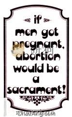 IF MEN GOT PREGNANT ABORTION WOULD BE A SACRAMENT 1991 PDF电子版封面 1877649120