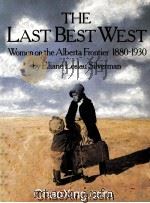THE LAST BEST WEST WOMEN ON THE ALBERTA FRONTIER 1880~1930 1984 PDF电子版封面 0920792294