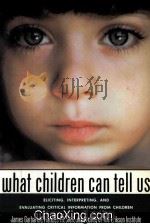 WHAT CHILDREN CAN TELL US  ELICITING，INTERPRETING，AND EVALUATING CRITICAL INFORMATION FROM CHILDREN   1992  PDF电子版封面  1555424651   