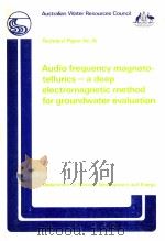 AUDIO FREQUENCY MAGNETOTELLURICS-A DEEP ELECTROMAGNETIC METHOD FOR GROUNDWATER EVALUATION 1982 PDF电子版封面 0644022159